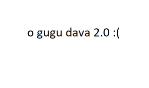 o gugu dava 2.0 :(