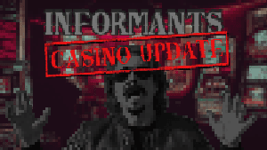 Informants - CASINO UPDATE